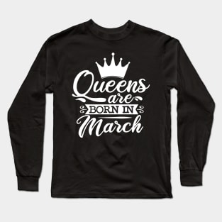 Queens Are Born In March, March Birthday Gifts Long Sleeve T-Shirt